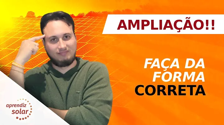 COMO AMPLIAR O SISTEMA DE ENERGIA SOLAR DE FORMA CORRETA